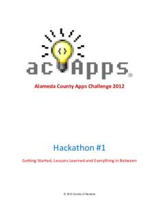 Alameda County Apps Challenge[removed]Hackathon #1 Getting Started, Lessons Learned and Everything in Between  © 2013 County of Alameda