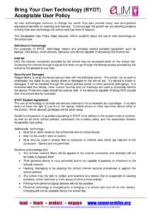 Bring Your Own Technology (BYOT) Acceptable User Policy As new technologies continue to change the world, they also provide many new and positive educational benefits for teaching and learning. To encourage this growth w