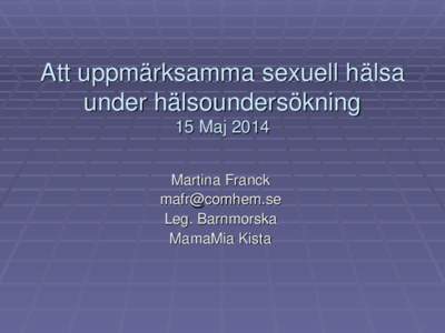 Att uppmärksamma sexuell hälsa  under hälsoundersökning 15 Maj 2014