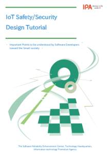 IoT Safety/Security Design Tutorial - Important Points to be understood by Software Developers toward the Smart-society -  The Software Reliability Enhancement Center, Technology Headquarters,