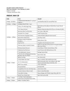   	
   ATLANTA	
  FOOD	
  &	
  WINE	
  FESTIVAL	
   2015	
  Class	
  Schedule	
  –	
  As	
  of	
  February	
  13,	
  2015	
   Subject	
  to	
  change.	
   *	
  Denotes	
  Connoisseur	
  Only	
  	