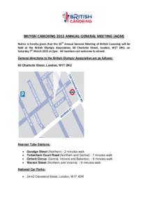 BRITISH CANOEING 2015 ANNUAL GENERAL MEETING (AGM) Notice is hereby given that the 35th Annual General Meeting of British Canoeing will be held at the British Olympic Association, 60 Charlotte Street, London, W1T 2NU, on
