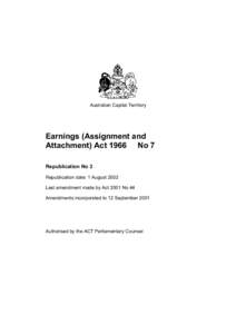 Australian Capital Territory  Earnings (Assignment and Attachment) Act 1966 No 7 Republication No 3 Republication date: 1 August 2002
