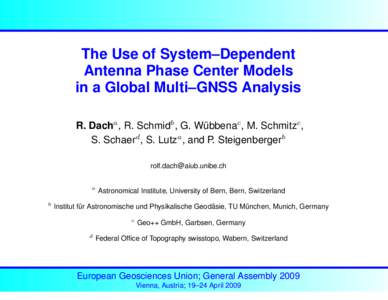 The Use of System–Dependent Antenna Phase Center Models in a Global Multi–GNSS Analysis R. Dacha , R. Schmidb , G. Wübbenac , M. Schmitzc , S. Schaerd , S. Lutza , and P. Steigenbergerb [removed]