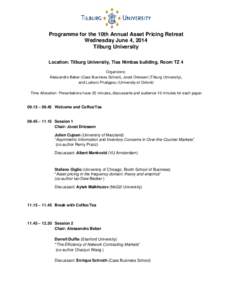 Programme for the 10th Annual Asset Pricing Retreat Wednesday June 4, 2014 Tilburg University Location: Tilburg University, Tias Nimbas building, Room TZ 4 Organizers: Alessandro Beber (Cass Business School), Joost Dries