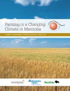 Farming in a Changing Climate in Manitoba A Guide to Sustainable Cropping Systems - APRIL 2013 Acknowledgements Climate Change Connection sincerely thanks Siobhan Maas who provided knowledge, experience, and energy to 