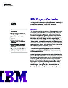 IBM Software Business Analytics IBM Cognos Controller Accurate, auditable close, consolidation and reporting— in a solution managed by the office of finance
