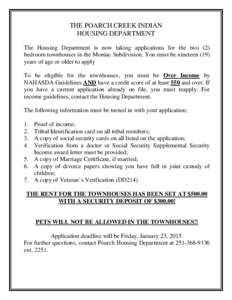 THE POARCH CREEK INDIAN HOUSING DEPARTMENT The Housing Department is now taking applications for the two (2) bedroom townhouses in the Moniac Subdivision. You must be nineteen (19) years of age or older to apply To be el