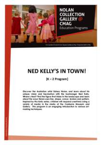 NED KELLY’S IN TOWN! [K – 2 Program] Discover the Australian artist Sidney Nolan, and learn about his unique vision and fascination with the bushranger Ned Kelly. Where’s Ned? Find the figure that hides in the land