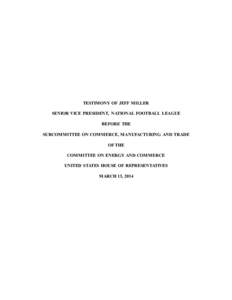 TESTIMONY OF JEFF MILLER SENIOR VICE PRESIDENT, NATIONAL FOOTBALL LEAGUE BEFORE THE SUBCOMMITTEE ON COMMERCE, MANUFACTURING AND TRADE OF THE COMMITTEE ON ENERGY AND COMMERCE