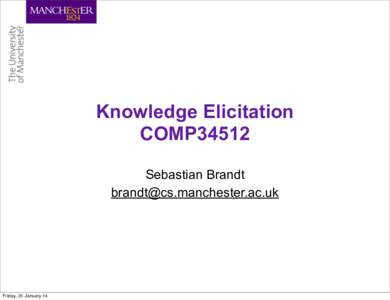 Knowledge Elicitation COMP34512 Sebastian Brandt   Friday, 31 January 14