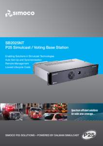 SB2025NT P25 Simulcast / Voting Base Station Enabling Solutions in Simulcast Technologies Auto Set-Up and Synchronisation Remote Management Lowest Lifecycle Costs