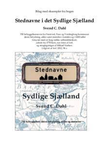 Bilag med eksempler fra bogen  Stednavne i det Sydlige Sjælland Svend C. Dahl 350 bebyggelsesnavne fra Næstved, Faxe og Vordingborg kommuner deres betydning, alder samt størrelse i nutiden og i 1600-tallet