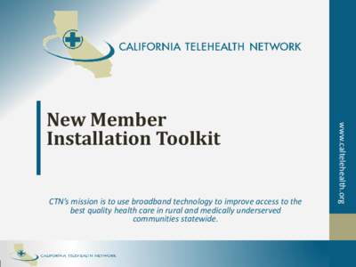 CTN’s mission is to use broadband technology to improve access to the best quality health care in rural and medically underserved communities statewide. www.caltelehealth.org