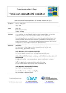 Stakeholders Workshop From ocean observation to innovation Please come join us for this workshop at the European Maritime Day 2014! Date & time  Monday 19 May 2014