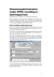 Eksamensadministration under XPRS, mundtlig erstatningscensor Sidst opdateretversion 1.0/Steen Eske Christensen Denne vejledning er en del af en række vejledninger, der vedrører eksamensadministration under