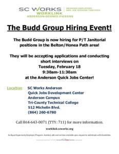 The Budd Group Hiring Event! The Budd Group is now hiring for P/T Janitorial positions in the Belton/Honea Path area! They will be accepting applications and conducting short interviews on Tuesday, February 18