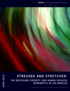 University of California, Los Angeles Luskin School of Public Affairs S t r e ss e d a n d S t r e t c h e d : The Recession, Poverty, and Human Services Nonprofits in Los Angeles