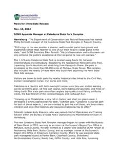 News for Immediate Release Nov. 13, 2014 DCNR Appoints Manager at Caledonia State Park Complex Harrisburg - The Department of Conservation and Natural Resources has named Phillip Schmidt manager of the Caledonia State Pa