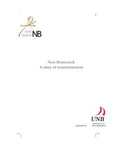 New Brunswick A story of transformation presented by  Next NB/Avenir N-B