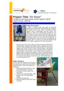 Project Title: “Sit Smart” Funded by Non-Government Centre Support (NGCS) Capital Grant, Project Description In 2006 a Capital Grant was used to purchase equipment to enable the development of an adjustable h