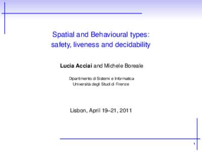 Spatial and Behavioural types: safety, liveness and decidability Lucia Acciai and Michele Boreale Dipartimento di Sistemi e Informatica Università degli Studi di Firenze