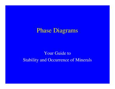 Phase Diagrams  Your Guide to Stability and Occurrence of Minerals  Pressure-Temperature Diagram: