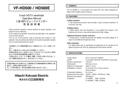 1. GENERAL  VF-HD500／HD500E The VF-HD500 is a 5-inch black and white CRT view finder designed for Hitachi HDTV studio and EFP camera.