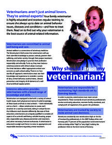 Veterinarians aren’t just animal lovers. They’re animal experts! Your family veterinarian is highly educated and receives regular training to ensure she always up to date on animal behavior issues, diseases and condi