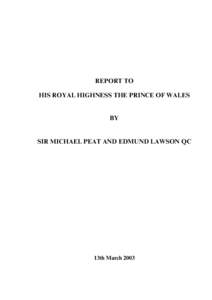 REPORT TO HIS ROYAL HIGHNESS THE PRINCE OF WALES BY  SIR MICHAEL PEAT AND EDMUND LAWSON QC