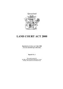 Queensland  LAND COURT ACT 2000 Reprinted as in force on 5 July[removed]Act not amended up to this date)