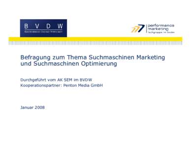 Befragung zum Thema Suchmaschinen Marketing und Suchmaschinen Optimierung Durchgeführt vom AK SEM im BVDW Kooperationspartner: Penton Media GmbH  Januar 2008