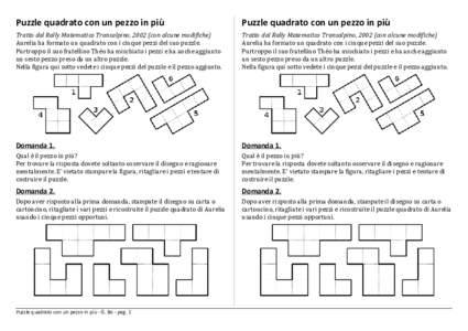 Puzzle quadrato con un pezzo in più  Puzzle quadrato con un pezzo in più Tratto dal Rally Matematico Transalpino, 2002 (con alcune modifiche) Aurelia ha formato un quadrato con i cinque pezzi del suo puzzle.