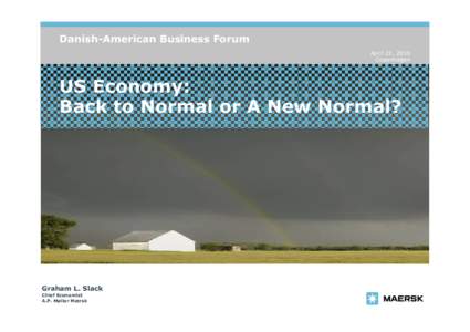 Danish-American Business Forum April 21, 2010 Copenhagen US Economy: Back to Normal or A New Normal?