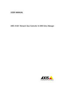 USER MANUAL  AXIS A1001 Network Door Controller & AXIS Entry Manager About this Document This manual is intended for administrators and users of