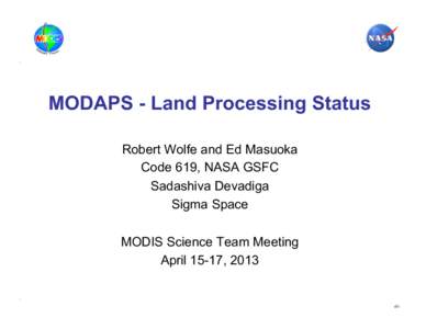 MODAPS - Land Processing Status Robert Wolfe and Ed Masuoka Code 619, NASA GSFC Sadashiva Devadiga Sigma Space MODIS Science Team Meeting