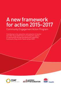 A new framework for action 2015–2017 Community Engagement Action Program Contributing to the prevention and reduction of alcohol and other drug related harm by building the capacity of communities through facilitating 
