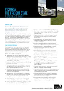 VICTORIA THE FREIGHT STATE Roads Fact Sheet About the Plan Victoria – The Freight State (the Plan) outlines the long term strategy to improve freight efficiency,