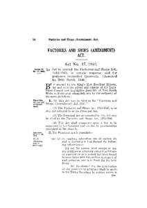 FACTORIES AND SHOPS (AMENDMENT) ACT. Act No. 17, 1946. An Act to amend the Factories and Shops Act, [removed], in certain respects; and for purposes connected therewith. [Assented