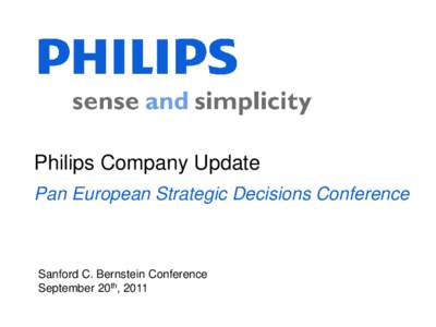 Philips Company Update Pan European Strategic Decisions Conference Sanford C. Bernstein Conference September 20th, 2011 1
