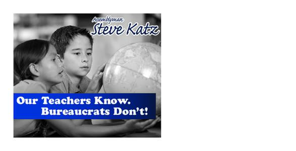 Assemblyman  Steve Katz Our Teachers Know. Bureaucrats Don’t!