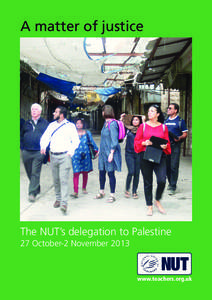 A matter of justice  The NUT’s delegation to Palestine 27 October-2 November[removed]www.teachers.org.uk