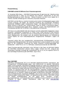 Pressemitteilung GANYMED schließt 65 Millionen Euro Finanzierungsrunde 18. November 2008, Mainz – GANYMED Pharmaceuticals AG gab heute den Abschluss einer Finanzierungsrunde in Höhe von 65 Millionen Euro bekannt. Hau