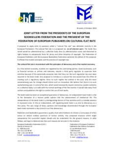 Brussels, 6 OctoberJOINT LETTER FROM THE PRESIDENTS OF THE EUROPEAN BOOKSELLERS FEDERATION AND THE PRESIDENT OF THE FEDERATION OF EUROPEAN PUBLISHERS ON CULTURAL FLAT RATE A proposal to apply what its sponsors cal