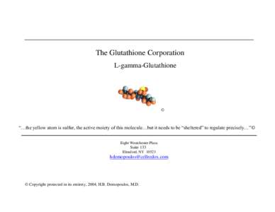 The Glutathione Corporation L-gamma-Glutathione ©  “…the yellow atom is sulfur, the active moiety of this molecule…but it needs to be “sheltered” to regulate precisely…”©