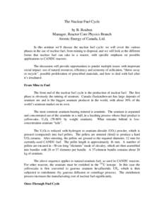 The Nuclear Fuel Cycle by B. Rouben Manager, Reactor Core Physics Branch Atomic Energy of Canada, Ltd. In this seminar we’ll discuss the nuclear fuel cycle: we will cover the various phases in the use of nuclear fuel, 