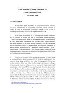 FIXED MOBILE NUMBER PORTABILITY CONSULTATION PAPER 31 October 2008 INTRODUCTION In December 2005, the Office of Telecommunications Authority