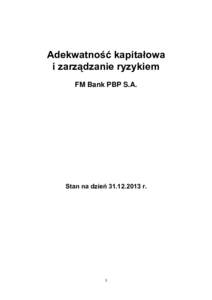 Adekwatność kapitałowa i zarządzanie ryzykiem FM Bank PBP S.A. Stan na dzień r.