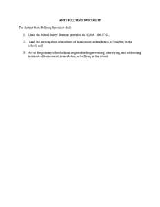 ANTI-BULLYING SPECIALIST The district Anti-Bullying Specialist shall: 1. Chair the School Safety Team as provided in N.J.S.A. 18A:37-21; 2.  Lead the investigation of incidents of harassment, intimidation, or bullying in