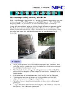 NEC RFID Truck Control System Increase cargo loading efficiency with RFID RFID ( Radio Frequency Identification ) is a tiny electro-magnetic tag attached to item such as book and cargo. When RFID tag passes through High 